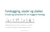 Forebygging, skader og ulykker. · 2017. 5. 7. · Skader og ulykker - det er ikke noe lite problem 5.000.000 innbyggere i Norge 500.000 søker legehjelp 5.000.000.000.000 koster
