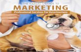 THE EXPERT’S GUIDE TO MARKETINGiiis.ca/.../04/Marketing-Guide-for-Veterinarians.pdf · Professional Services For Veterinarians. 2 | THE EXPERT’S GUIDE TO MARKETING PROFESSIONAL