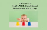 Lecture 15 MATLAB II: Conditional Statements and Arrayscs.brown.edu/courses/csci0040/lectures/lec15.pdf · Lecture 15 MATLAB II: Conditional Statements and Arrays 1. Conditional Statements
