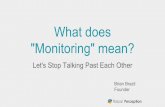 What does Monitoring mean? - archive.fosdem.org...So what does "monitoring" mean? Monitoring is the set of tools and techniques you use to keep an eye on how your system is doing,