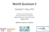 Nicholas F. Polys, PhD€¦ · Web3D Quickstart 2 Nicholas F. Polys, PhD Director of Visual Computing Advanced Research Computing Affiliate Professor, Computer Science Virginia Tech