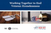 Working Together to End Veteran Homelessness · 2013. 2. 27. · Overview VA’s goal is to end Veteran homelessness by the end of 2015. VA serves Veterans who are homeless and at