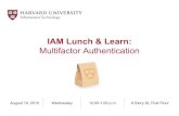 Multifactor Authentication IAM Lunch & Learn...IAM Summer Lunch & Learn Series HarvardKey [presentation online] • August 12 POI Sponsored Affiliations [presentation online] • August
