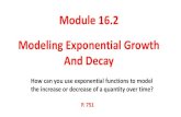 Module 16.2 Modeling Exponential Growth And Decay · 2017. 1. 12. · Comparing Exponential Growth and Decay Graphs can be used to describe and compare exponential growth and exponential