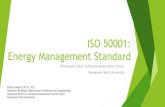 ISO 50001: Energy Management Standard · ISO 50001 Energy Management Standard A management model for continual improvement of energy performance Manages energy efficiency, energy