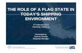 THE ROLE OF A FLAG STATE IN TODAY’S SHIPPING ENVIRONMENT€¦ · THE ROLE OF A FLAG STATE IN TODAY’S SHIPPING ENVIRONMENT Presented by: Gunnar Georgs Regional Manager 07 February