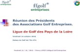 Réunion des Présidents des Associations Golf Entreprises ...ibmgolf.free.fr/Club Sportif/Bilan GE 2016.pdf · Sommaire RDV Annuel des Présidents Golf Entreprises 2016 Le mot d’accueil