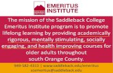 The mission of the Saddleback College Emeritus Institute ... ... EXPERT FACULTY 30+ SITES THROUGHOUT SOUTH ORANGE COUNTY • Aliso Viejo - 2 Sites • Dana Point –1 Site • Laguna