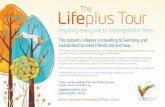 Life plus Tourplus Tour · T 0800 854374 • +44 (0)1480 224600 F +44 (0)1480 224611  info.eu@lifeplus.com ©2013 Lifeplus Europe OUR JOURNEY TOGETHER. Created Date: