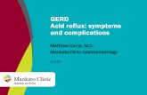 GERD Acid reflux: symptoms and complications · GERD Acid reflux: symptoms and complications Matthew Carns, M.D. Mankato Clinic Gastroenterology 9.3.14 . Gastroesophageal Reflux Disease