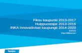 Fiksu kaupunki 2013-2017 Huippuostajat 2013-2016 INKA ...arkisto.mal-verkosto.fi/filebank/1029-AlykasKajaani_Tekes_Mikkonen... · uudistuvaa liiketoimintaa Kaupungit edistävät innovatiivisilla