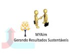 MYAim Gerando Resultados Sustentáveis€¦ · Missão, Visão e Valores Missão •Nossa missão é fazer com que os clientes atinjam seus objetivos através de um trabalho focado