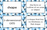 the form or shape outline of an area or object · attribute 3-dimensional (3D) some specific characteristic of an object such as shape, size or color an object that has thickness