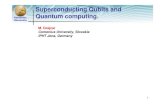 Superconducting Qubits and Quantum · PDF file 2010. 10. 19. · Comenius University 15 Quantum computer ψ=a 0 +b1 c x N x N ∑ x − = = 2 1 0 ψ Paul Benioff: Miniaturization of