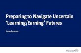Preparing to Navigate Uncertain ‘Learning/Earning’ Futures · Changes on the Horizon How might other trends, drivers of change, existing efforts, or potential disruptions might
