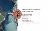 DEVELOPING A COMMUNITY LAND USE PLAN - Links to Learning€¦ · James Roach, MCIP, RPP. Land Use Planning Coordinator. National Aboriginal Lands Managers Association . DEVELOPING