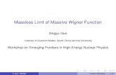 Massless Limit of Massive Wigner Function · Massless Limit of Massive Wigner Function Xingyu Guo Institute of Quantum Matter, South China Normal University Workshop on Emerging Frontiers