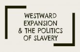 OF SLAVERY & THE POLITICS EXPANSION WESTWARDmrsthompsonhistory.weebly.com/uploads/3/7/3/1/... · Planned to buy California from Mexico but Mexico would not sell Mexico was still upset