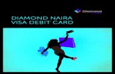 Your Bank DIAMOND NAIRA VISA DEBIT CARD · Everywhere you go Diamond Naira Visa Debit Card is linked to your Naira account with Diamond Bank and it can be used to pay for goods and