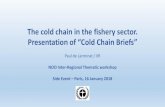 The cold chain in the fishery sector.unep.fr/ozonaction/information/mmcfiles/7941-e-Fishery_sector.pdf · The cold chain in the fishery sector. Presentation of “Cold Chain Briefs”