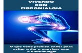 VIVENDO COM A FIBROMIALGIA€¦ · Os médicos fazem o diagnóstico com base nos sintomas e num exame. Embora a fibromialgia não danifique as articulações ou os órgãos, as dores