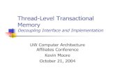 Thread-Level Transactional Memory - research.cs.wisc.edu · October 21, 2004 Thread-Level Transactional Memory 4 The Interface Matters Many systems implement the same ISA Support