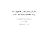 Image Compression and WatermarkingImage Compression and Watermarking Image Processing CSE 166 Lecture 14 Announcements •Assignment 4 is due May 20, 11:59 PM •Assignment 5 will