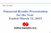 ホーム - Financial Results Presentation for the Year Ended March … · Financial Results Presentation for the Year Ended March 31, 2015 5 Name Nitta Gelatin Inc. Representative
