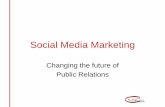 Social Media Marketing...Social Media Marketing Changing the future of Public Relations. Welcome to the World of Socialnomics •Not standard communications campaign ... •Facebook
