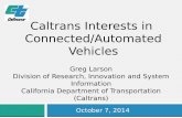 Caltrans Interests in Connected/Automated Vehiclesfiles.meetup.com/2623882/Larson_Oct2014_SVAOS_slides.pdf · Safety Administration, June 2012; 2011 Annual Urban Mobility Report,