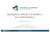 WebSphere MQ & TCP Buffers – Size DOES Matter!...‘tcp_sendspace=524288’ & ‘ tcp_recvspace=524288’ for network interfaces • Wireshark shows that ‘Largesend=1’ made performance
