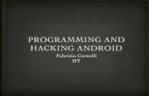 Programming and Hacking Android and... · Android new os, based on linux free but maintained by a big player bright future Writing a new app on Android eclipse / android studio start