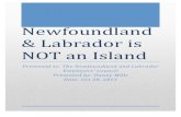 Newfoundland &Labradoris NOTanIsland · Newfoundland!and!Labrador!is!NOT!an!island…!Althoughthis!assertion!may!not!hold!up!in!a!geography! class,!itisastatement!that!generations!of!Newfoundlanders