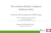 Tele-medicine utilization in Japanese healthcare market · 2019. 8. 28. · Tele-medicine utilization in Japanese healthcare market Toward the effective introduction of ECHO in Japan