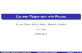 Quantum Teleportation with Photons - ETH Z · Quantum Teleportation with Photons NicolasBrehm,KatrinKröger,NataschaHedrich ETH Zürich 08.05.2015 Nicolas Brehm, Katrin Kröger, Natascha
