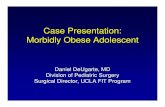 Case Presentation: Morbidly Obese Adolescent Daniel · R.A. 15y/o Adolescent Girl 138kg / 160.8cm – 53.4 BMI Overweight since age 4. Gaining 20 lbs/year. Comorbidities: Morbid Obesity