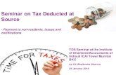 Seminar on Tax Deducted at Source · Seminar on Tax Deducted at. Source - Payment to non-residents, issues and certifications. TDS Sem inar at the Institute of Chartered Accountants