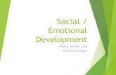 Social / Emotional Developmentmrspurdyhilhi.weebly.com/uploads/1/5/1/4/15144774/socialemotiona… · Infant Social/Emotional Development Disposition –A person’s general mood.