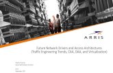 Future NetworkDrivers and Access Architectures (Traffic ... Network Drivers and Acc… · Virtual (SDN/NFV) vs. Both PNF & SDN DOCSIS 3.1 / Extended Spectrum / FDX / RFoG - AgileMax