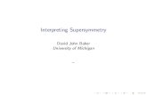 Interpreting Supersymmetry€¦ · The very basics I Supersymmetry (SUSY) is a conjectured symmetry of string theory and beyond-the-standard model quantum eld theories (QFTs) I SUSY