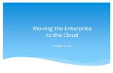 Moving the Enterprise to the Clouddv.himsschapter.org/sites/himsschapter/files... · Common Myths Inherently insecure More susceptible to breaches Too hard to secure Business has