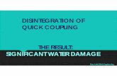 DISINTEGRATION OF QUICK COUPLING · SIGNIFICANT WATER DAMAGE. COMMON CAUSES 1. Imperceptible Leakage attacking one of the QC Bolt 2. Shallow Groove causing QC to remain partly open.