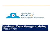 Age Group Team Managers briefing€¦ · Age Group Team Managers briefing Friday, 24th April. Briefing agenda • Welcome and Introductions • Competition Jury • Schedules and