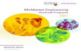 McMaster Engineering · McMaster Engineering Graduate Programs. 2021 . eng.mcmaster.ca/graduate. Ranked as one of the world’s top engineering schools, the Faculty of Engineering
