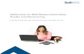 Welcome to Bell Reservationless Audio Conferencing · assistance to start the conference and/or require an Operator to manage a Q&A session, please contact one of our representatives