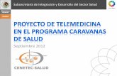 Proyecto de Telemedicina en el Programa Caravanas de Salud€¦ · Subsecretaría de Integración y Desarrollo del Sector Salud Capacitación para implementar TM en Caravanas es .