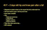 45 F 2 days left hip and knee pain after a fall...45 F – 2 days left hip and knee pain after a fall •Stepped on plastic sheet on the carpet that slid underneath her •Felt and