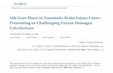 Life Care Plans in Traumatic Brain Injury Cases: Presenting ...media.straffordpub.com/products/life-care-plans-in...2020/09/16  · Presenting a live 90 -minute webinar with interactive
