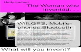 Wifi,GPS, Mobile- phones,Bluetooth · Hedy Lamarr The Woman who invented. . . Wifi,GPS, Mobile-phones,Bluetooth A the height of her Hollywood career, actress Hedy Lamarr was known