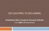 CSE 5243 INTRO. TO DATA MININGCSE 5243 INTRO. TO DATA MINING Classification (Basic Concepts & Advanced Methods) Yu Su, CSE@TheOhio State University Slides adapted from UIUC CS412 by